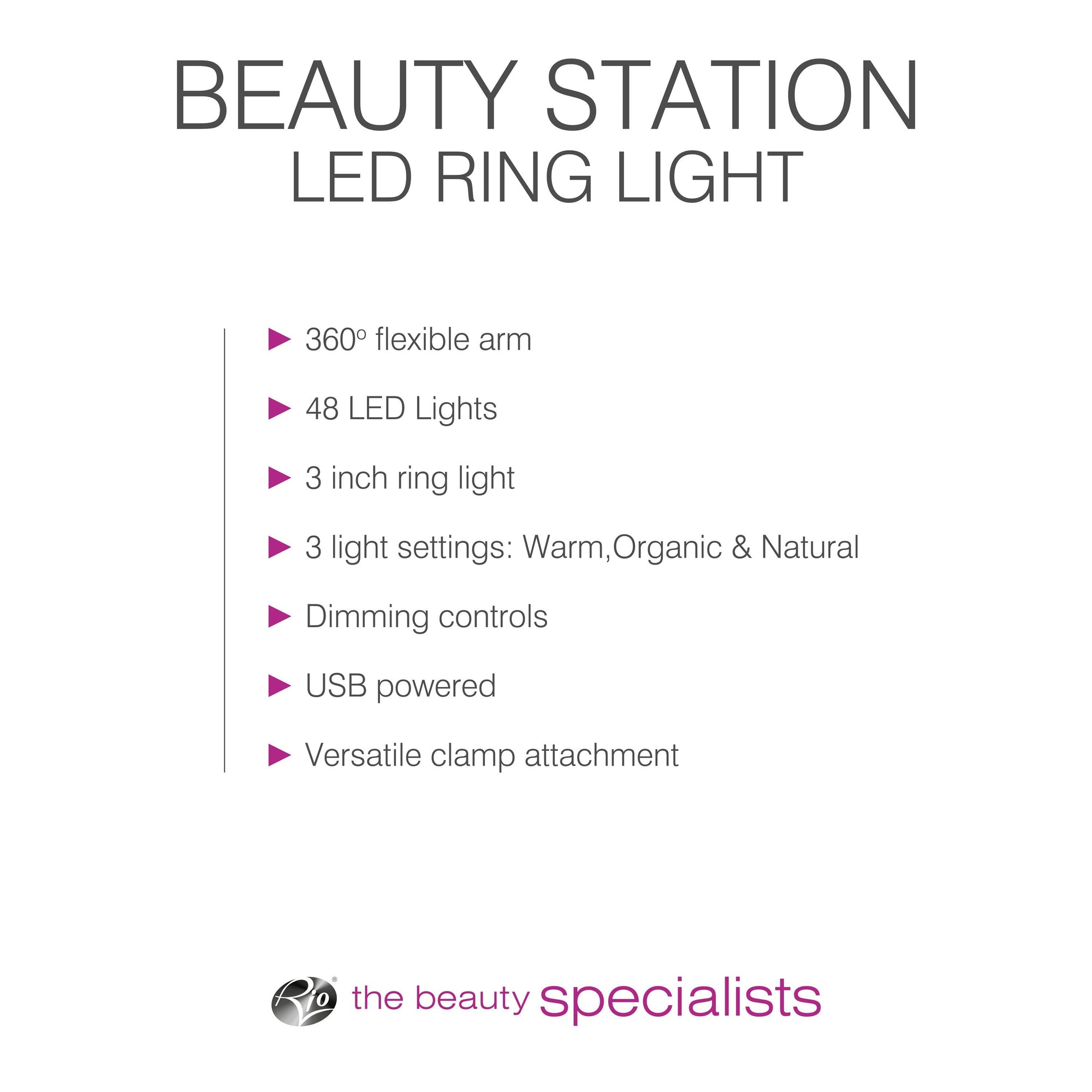 The Rio Beauty Station LED Ring Light features a 3-inch ring with 48 LEDs, 3 lighting modes, dimming control, a 360° flexible arm, USB power, and a versatile clamp attachment.